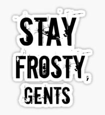 Stay Frosty, Gents Sticker