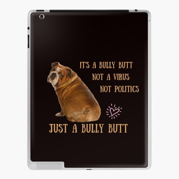 English Bulldogs Bully Butt. Not politics, not Virus, Just bully butt.  Funny bulldog Throw Pillow for Sale by MeatyWildman