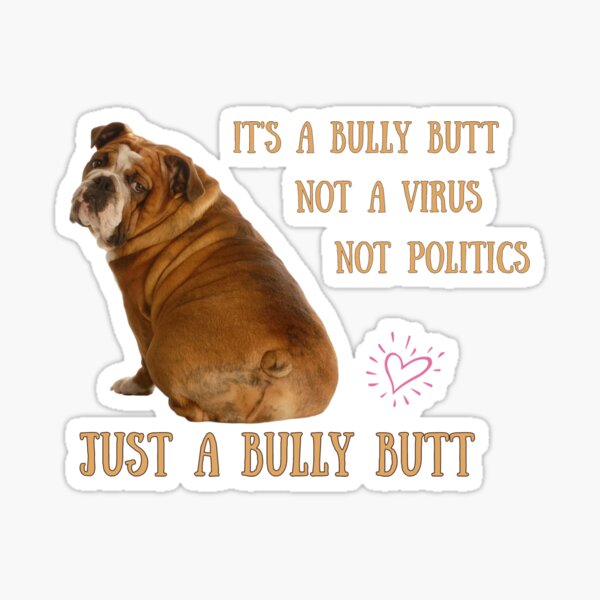 English Bulldogs Bully Butt. Not politics, not Virus, Just bully butt.  Funny bulldog Throw Pillow for Sale by MeatyWildman