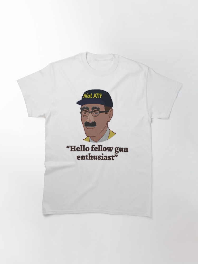 Thumbnail 3 of 7, Classic T-Shirt, Hello Fellow Gun Enthusiasts designed and sold by Menofarms.