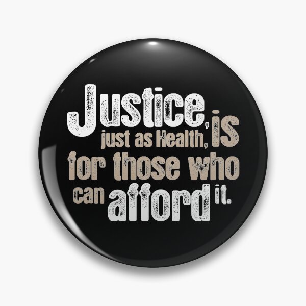 Justice, just as health, is for those who can afford it. Pin