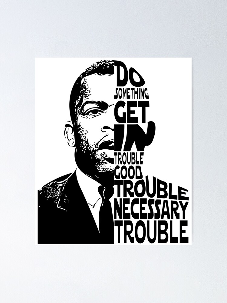 "John Lewis, Do Something Get In Trouble Good Trouble Necessary Trouble