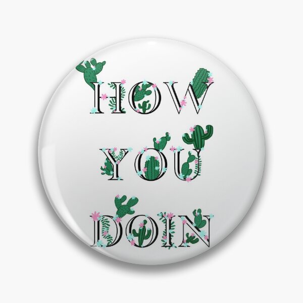 Item preview, How you doin’ cacti and flowers designed and sold by LustandRecovery.