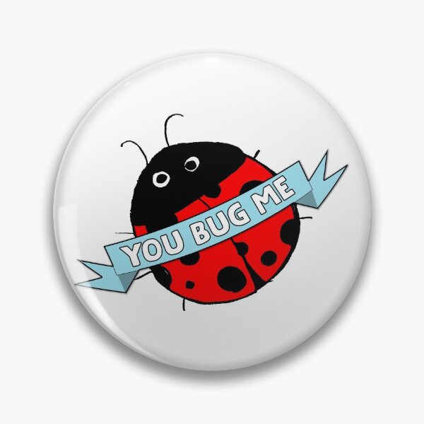 Item preview, You Bug Me designed and sold by Kmizzle.