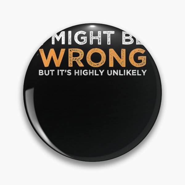 Item preview, I May Be Wrong But It's Highly Unlikely designed and sold by JPKallas.
