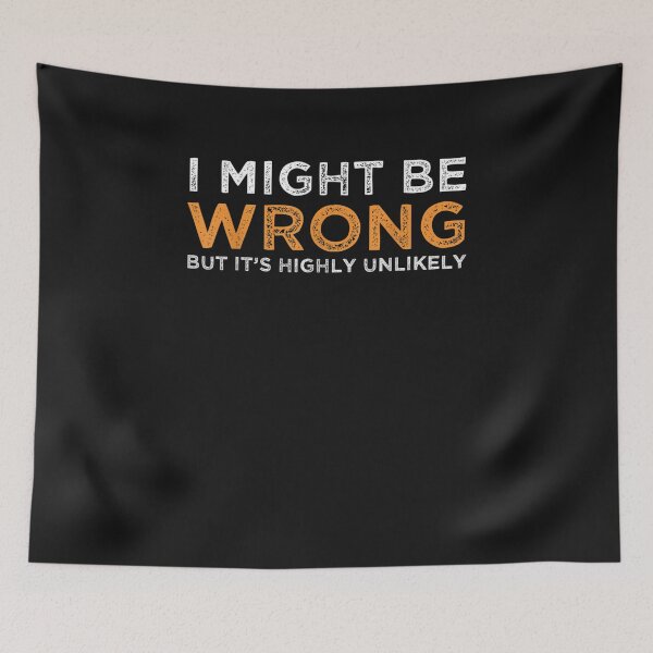 Item preview, I May Be Wrong But It's Highly Unlikely designed and sold by JPKallas.