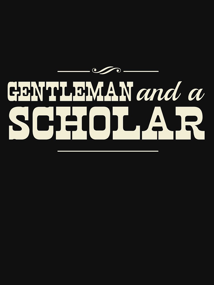 "A gentleman and a scholar" Tshirt by artack Redbubble