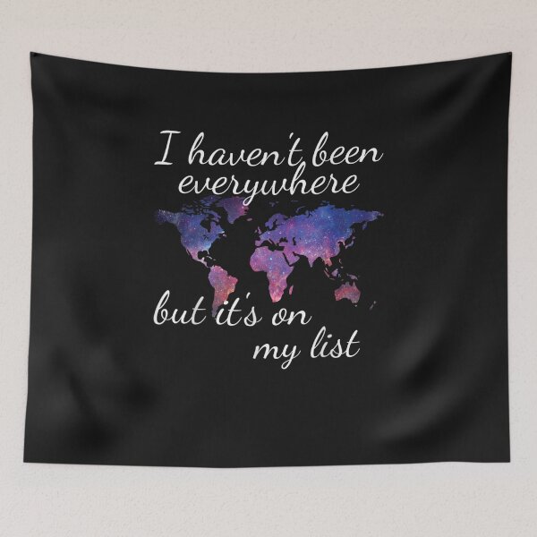 Item preview, I Haven't Been Everywhere But Its On My List designed and sold by JPKallas.