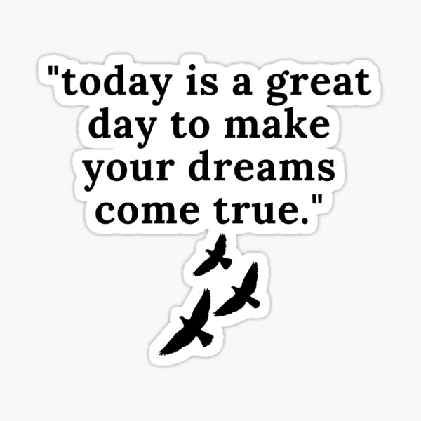 today-is-a-great-day-to-make-your-dreams-come-true-sticker-for