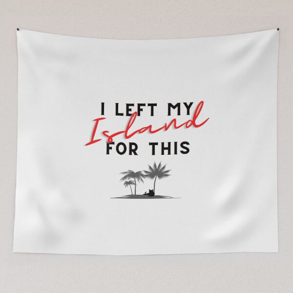 Item preview, I Left My Island for This designed and sold by Wisps & Whiskers Designs.