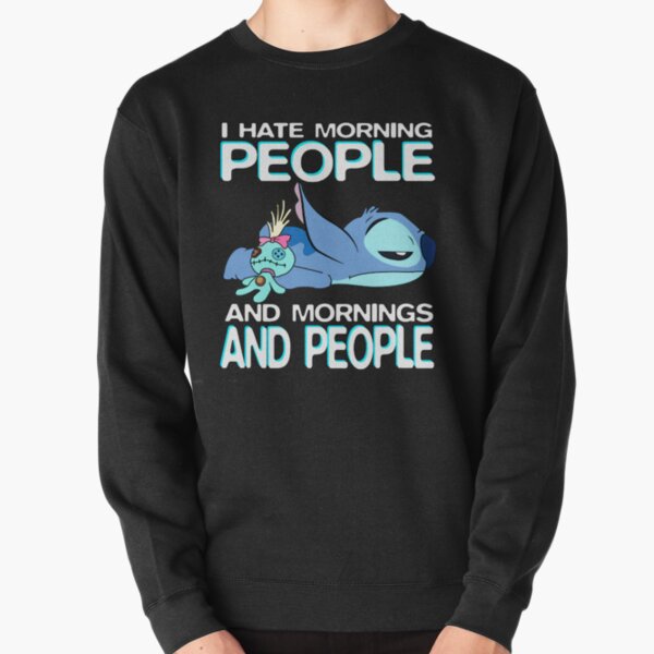 i Hate Morning People and Mornings and People Stitch T-Shirts Gift For Men and Women, Gift Halloween Day, Thanksgiving, Christmas Day Pullover Sweatshirt