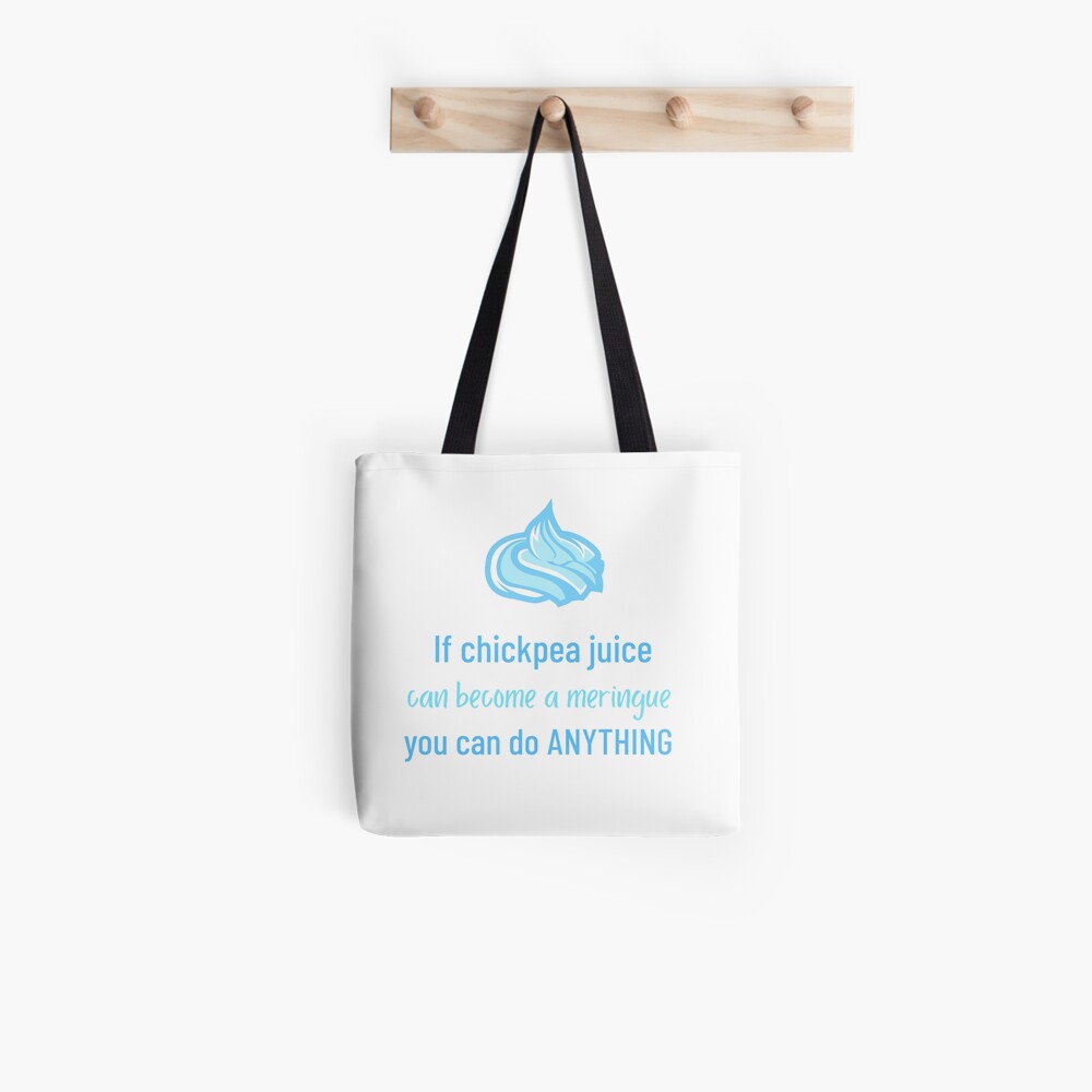 If Chickpea Juice Can Become a Meringue You Can Do Anything Tote Bag