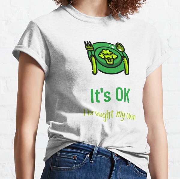 It's OK I Brought My Own Classic T-Shirt