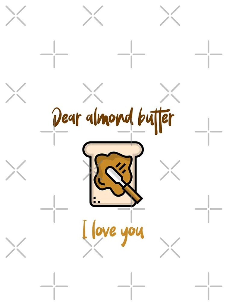 Dear Almond Butter I Love You by nikkihstokes