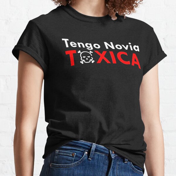 Tengo Novia Toxica Blanco Classic T-Shirt