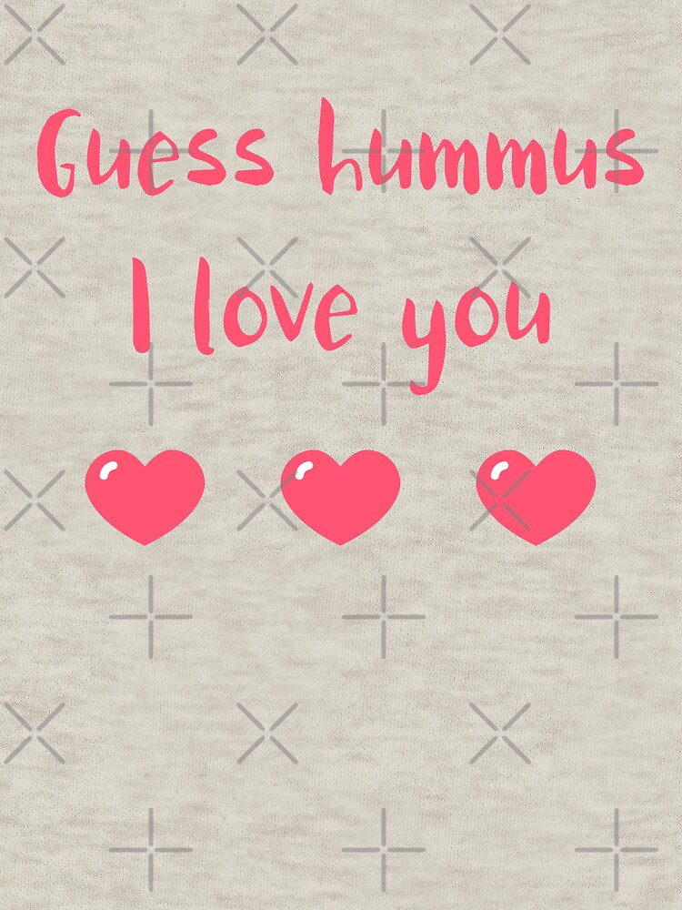 Guess Hummus I Love You by nikkihstokes