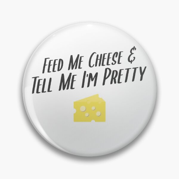 Item preview, Feed Me Cheese & Tell Me I'm Pretty designed and sold by EricJP.