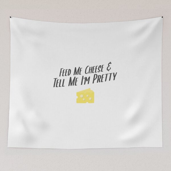 Item preview, Feed Me Cheese & Tell Me I'm Pretty designed and sold by EricJP.