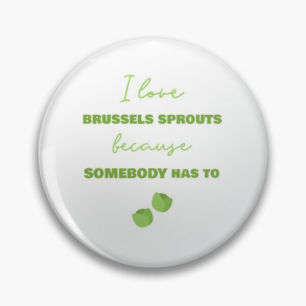 Item preview, I Love Brussels Sprouts Because Somebody Has To designed and sold by Sweevy Swag.
