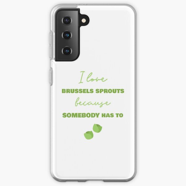 I Love Brussels Sprouts Because Somebody Has To Samsung Galaxy Soft Case