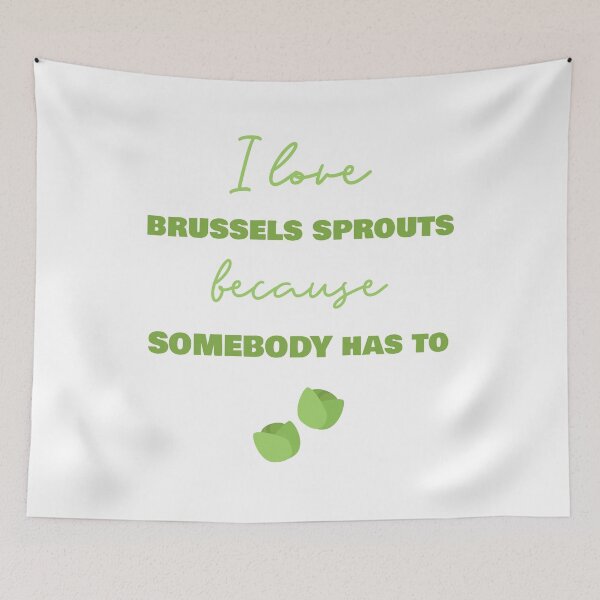 Item preview, I Love Brussels Sprouts Because Somebody Has To designed and sold by Sweevy Swag.