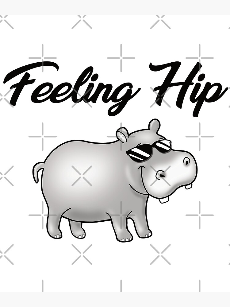 "Feeling Hip Hippopotamus Hippo" Poster for Sale by pablomendoza