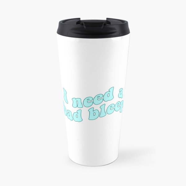 I need a bad bleep (custom) Travel Mug