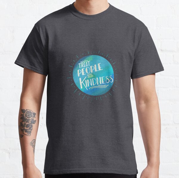 Treat People with Kindness Classic T-Shirt