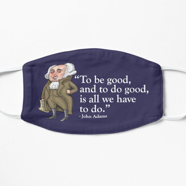 President John Adams - “To be good, and to do good, is all we have to do” Flat Mask
