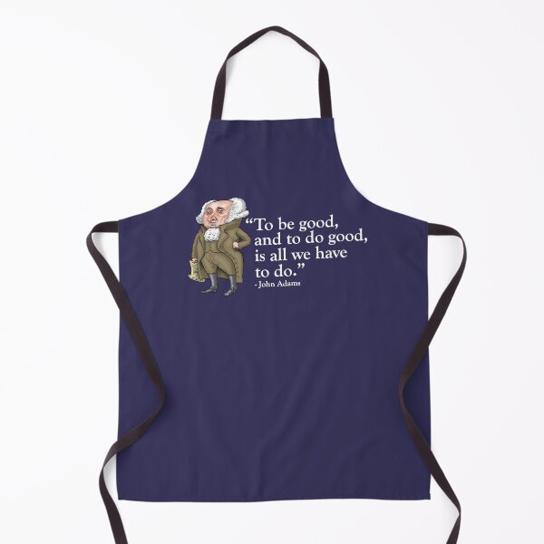 Item preview, President John Adams - “To be good, and to do good, is all we have to do” designed and sold by MacKaycartoons.
