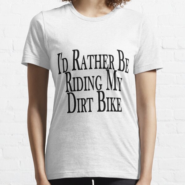 Rather Be Riding My Dirt Bike Essential T-Shirt