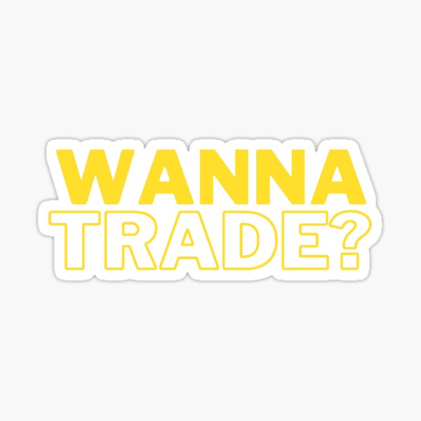 Wanna trade 