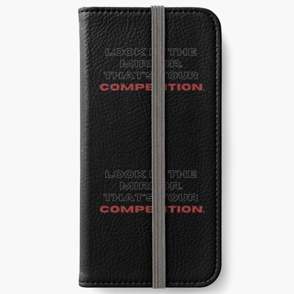 Look in the mirrow. that's your competition. iPhone Wallet