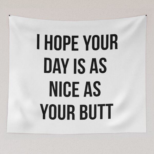 Item preview, I Hope Your Day Is As Nice As My Butt designed and sold by corbrand.