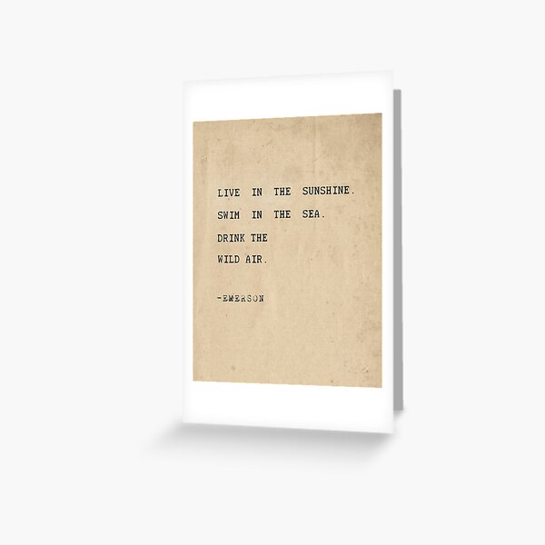 Live in the sunshine. Swim in the sea. Drink the wild air Greeting Card