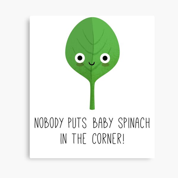 Nobody Puts Baby Spinach in the Corner! Canvas Print
