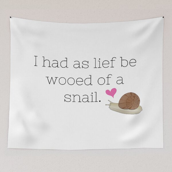 Item preview, I had as lief be wooed of a snail.  designed and sold by bardnbangtan.