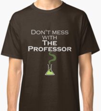 Don't Mess with The Professor - Dark Shirts Classic T-Shirt