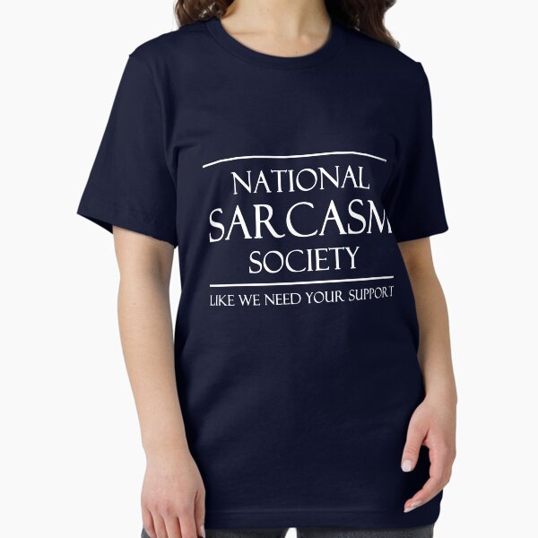 National Sarcasm Society. Like we need your support Essential T-Shirt