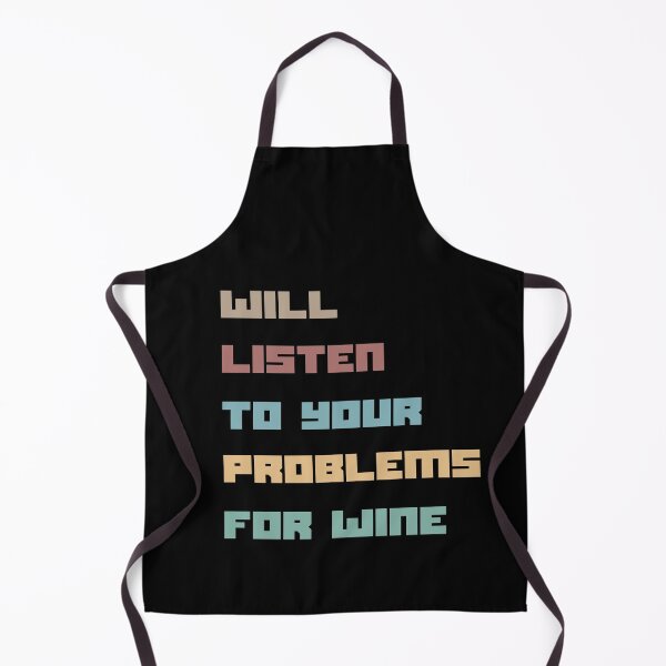 Item preview, Will Listen To Your Problems For Wine designed and sold by Totally-Psyched.
