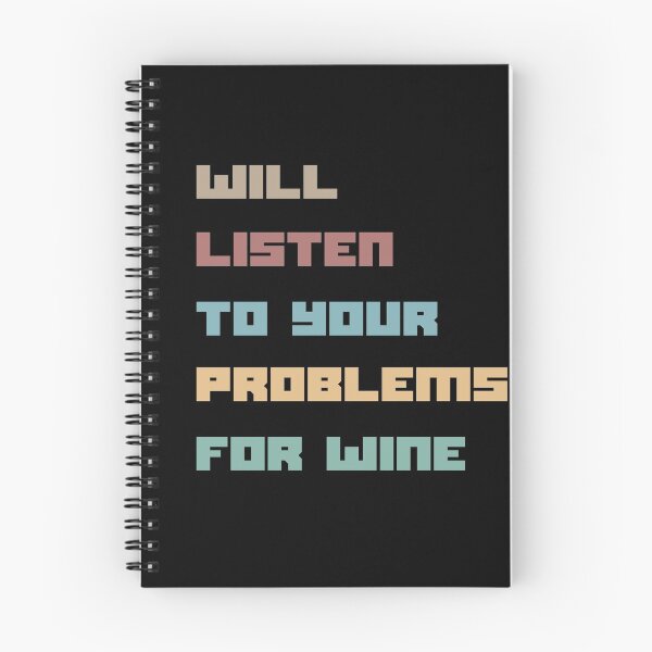 Item preview, Will Listen To Your Problems For Wine designed and sold by Totally-Psyched.
