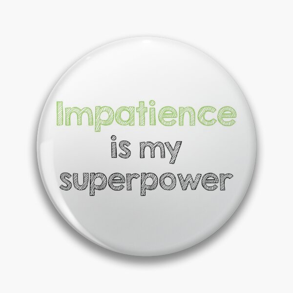 Item preview, Impatience is my superpower designed and sold by Alltooclose.