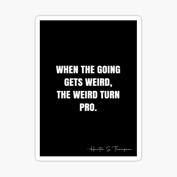 Item preview, When the going gets weird, the weird turn pro. -  Hunter S. Thompson Quote - QWOB Poster Graphix designed and sold by GraphixDisplate.