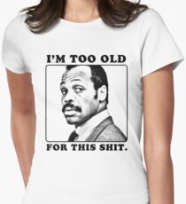 Roger Murtaugh is Too Old For This Shit (Lethal Weapon) Fitted T-Shirt