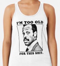 Roger Murtaugh is Too Old For This Shit (Lethal Weapon) Women's Tank Top