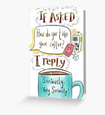 How do you take your coffee? Greeting Card