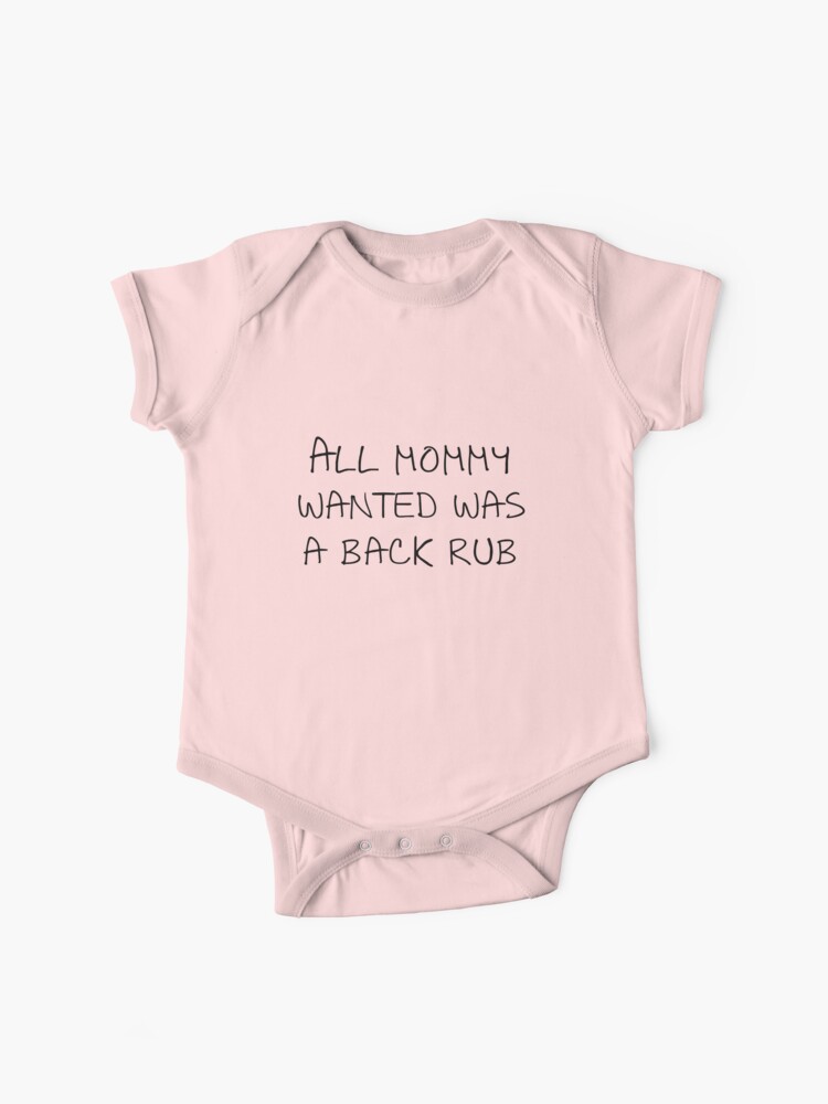 Mommy just wanted a best sale backrub onesie