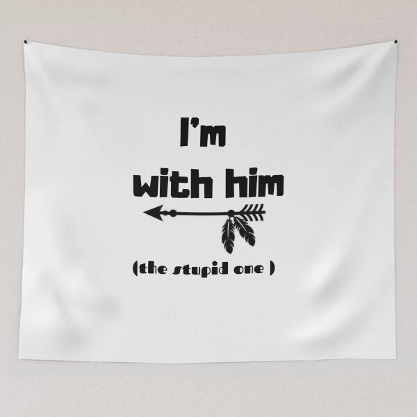 Item preview, I'm with him , the stupid one designed and sold by Toothless-3377.