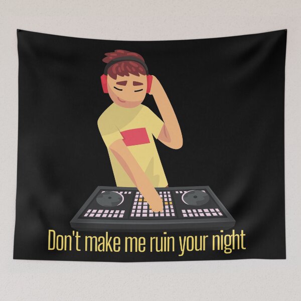 Item preview, Dont make me ruin your night Audio technician Cool Dj  designed and sold by OneTimeEngineer.