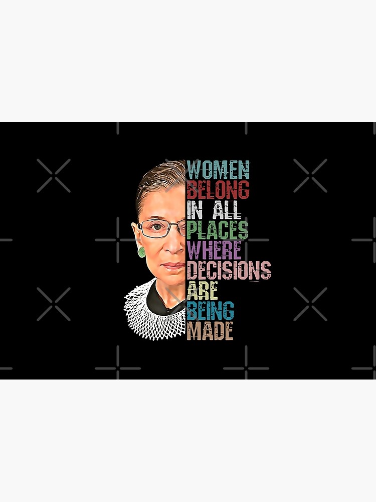 Women Belong In All Places Where Decisions Are Being Made Ruth Bader Ginsburg RBG by norules